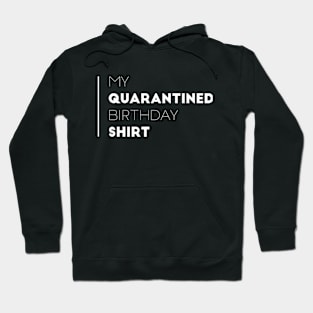 my quarantined birthday shirt Hoodie